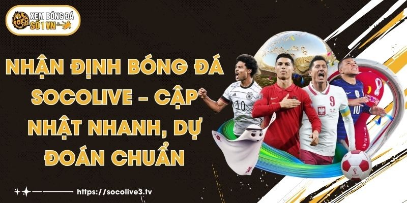 Nhận Định Bóng Đá Socolive – Cập Nhật Nhanh, Dự Đoán Chuẩn